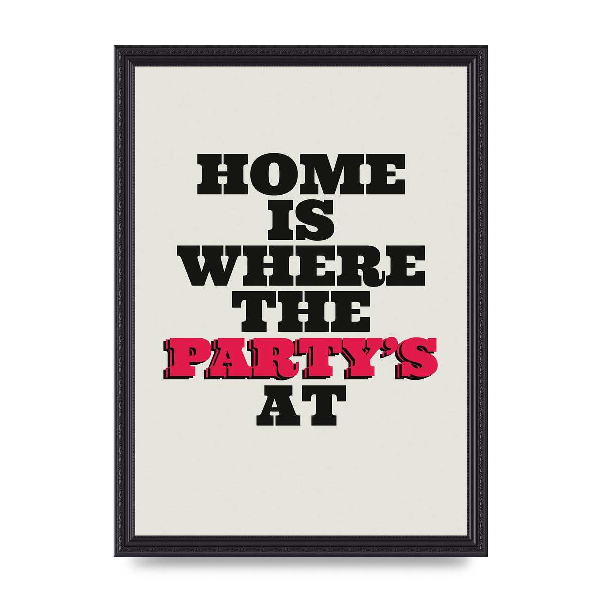 Home Is Where The Partys At Quote" Printed Poster - A3 framed