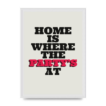 Home Is Where The Partys At Quote" Printed Poster - A3 framed