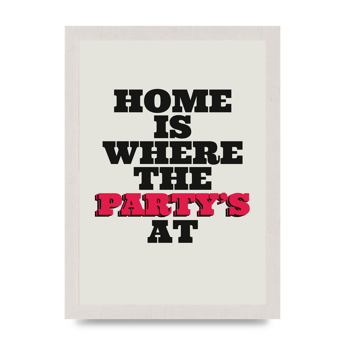 Home Is Where The Partys At Quote" Printed Poster - A4 framed