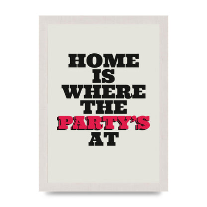 Home Is Where The Partys At Quote" Printed Poster - A4 framed