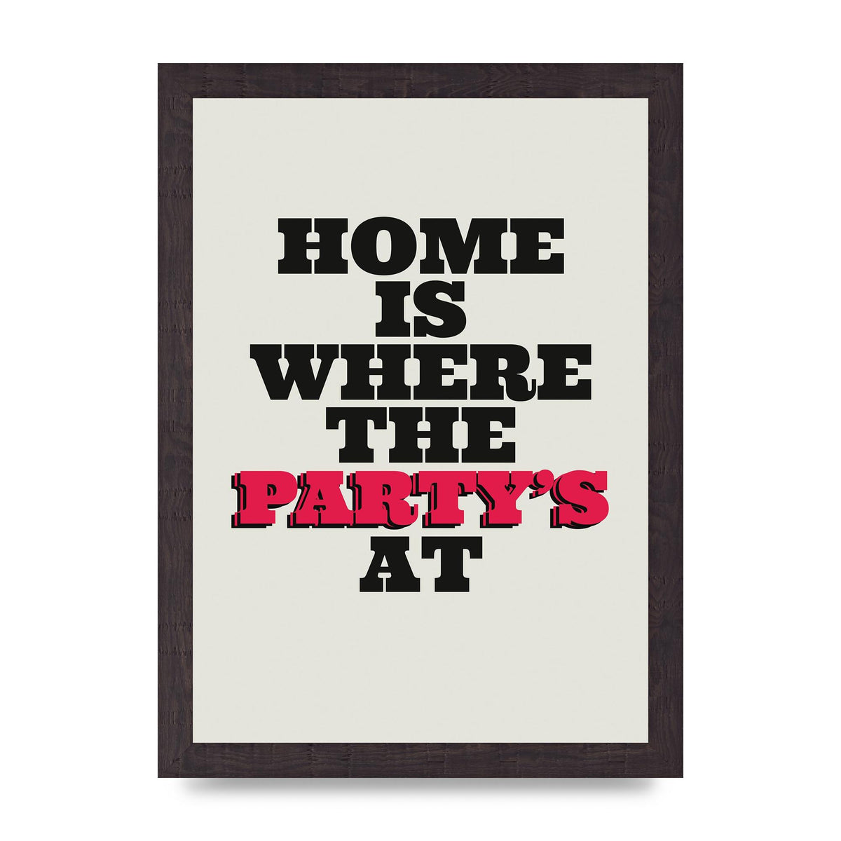 Home Is Where The Partys At Quote" Printed Poster - A4 framed