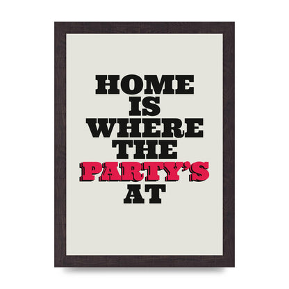 Home Is Where The Partys At Quote" Printed Poster - A4 framed