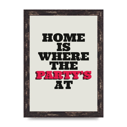 Home Is Where The Partys At Quote" Printed Poster - A4 framed