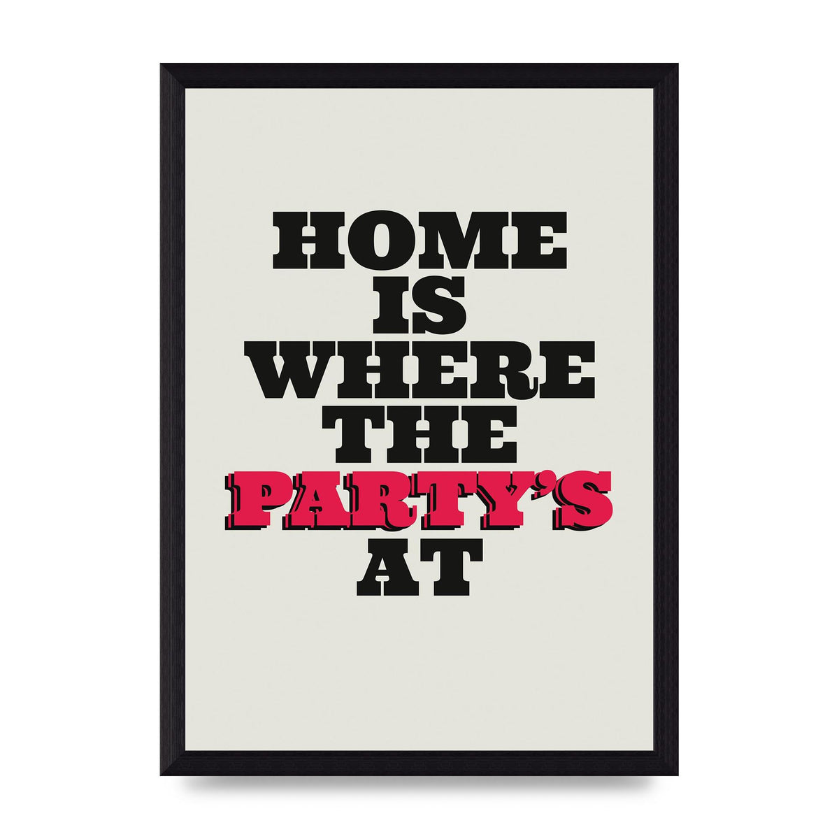 Home Is Where The Partys At Quote" Printed Poster - A4 framed