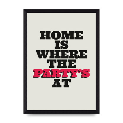 Home Is Where The Partys At Quote" Printed Poster - A4 framed