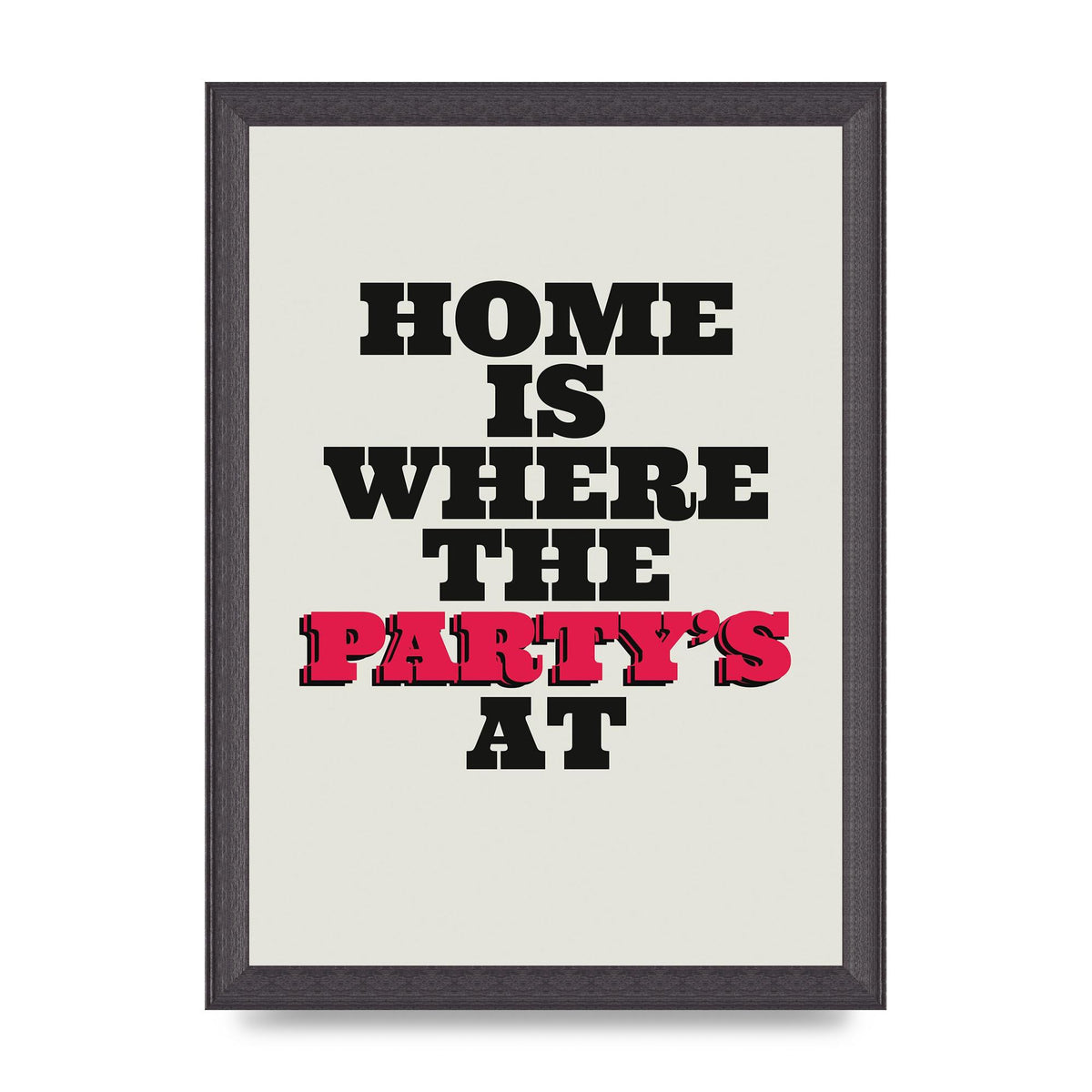 Home Is Where The Partys At Quote" Printed Poster - A4 framed