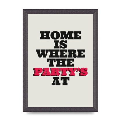 Home Is Where The Partys At Quote" Printed Poster - A4 framed