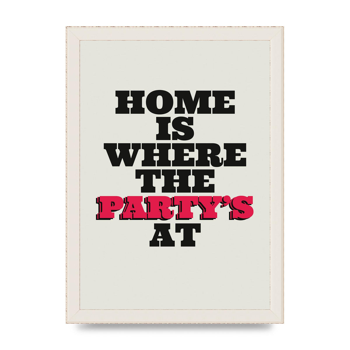 Home Is Where The Partys At Quote" Printed Poster - A4 framed