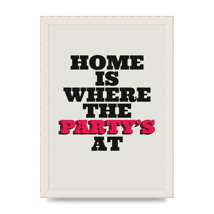 Home Is Where The Partys At Quote" Printed Poster - A4 framed