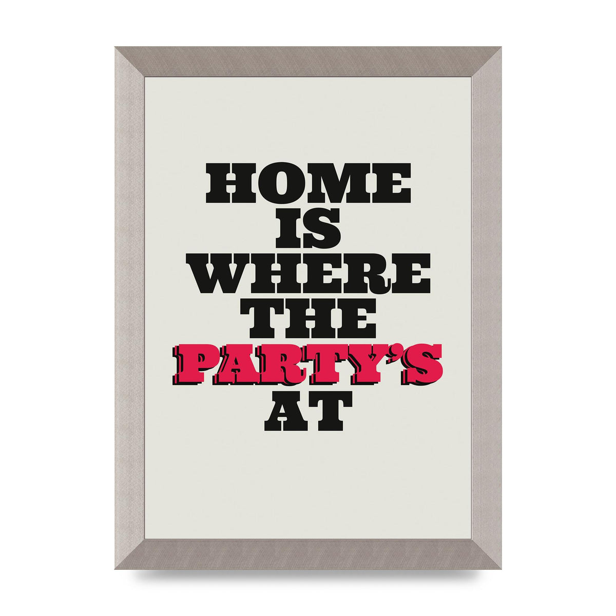 Home Is Where The Partys At Quote" Printed Poster - A4 framed