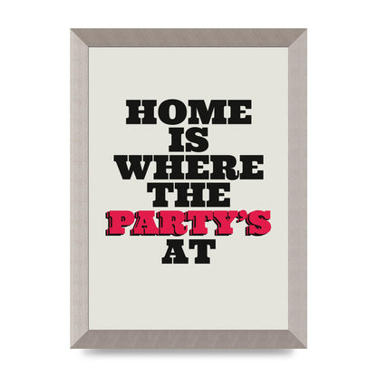 Home Is Where The Partys At Quote" Printed Poster - A4 framed