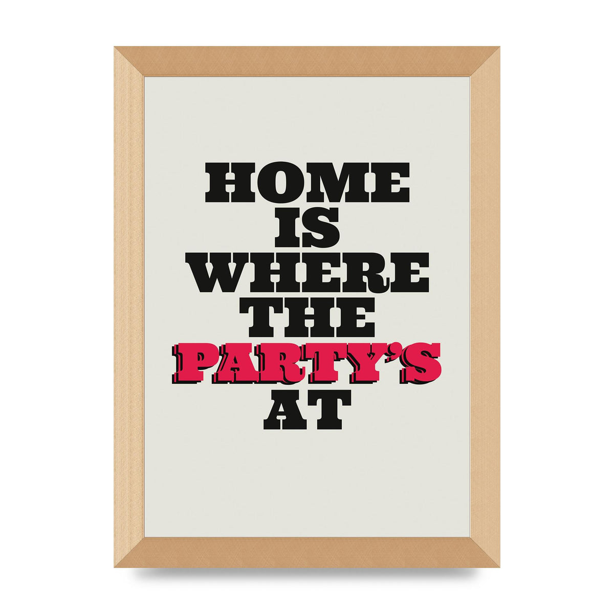 Home Is Where The Partys At Quote" Printed Poster - A4 framed