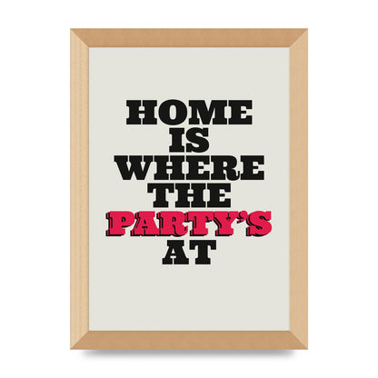 Home Is Where The Partys At Quote" Printed Poster - A4 framed