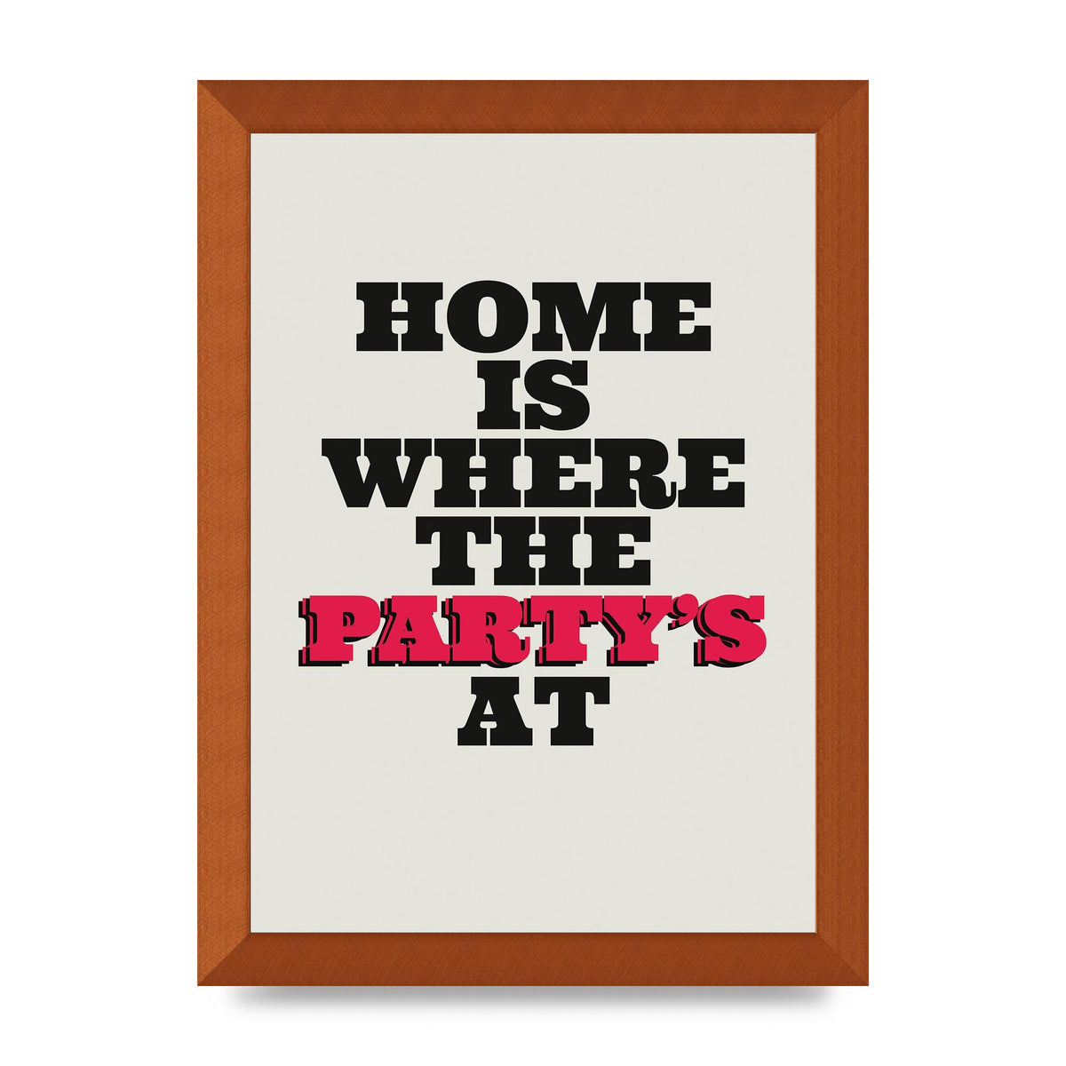 Home Is Where The Partys At Quote" Printed Poster - A4 framed