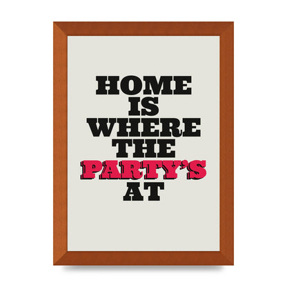 Home Is Where The Partys At Quote" Printed Poster - A4 framed