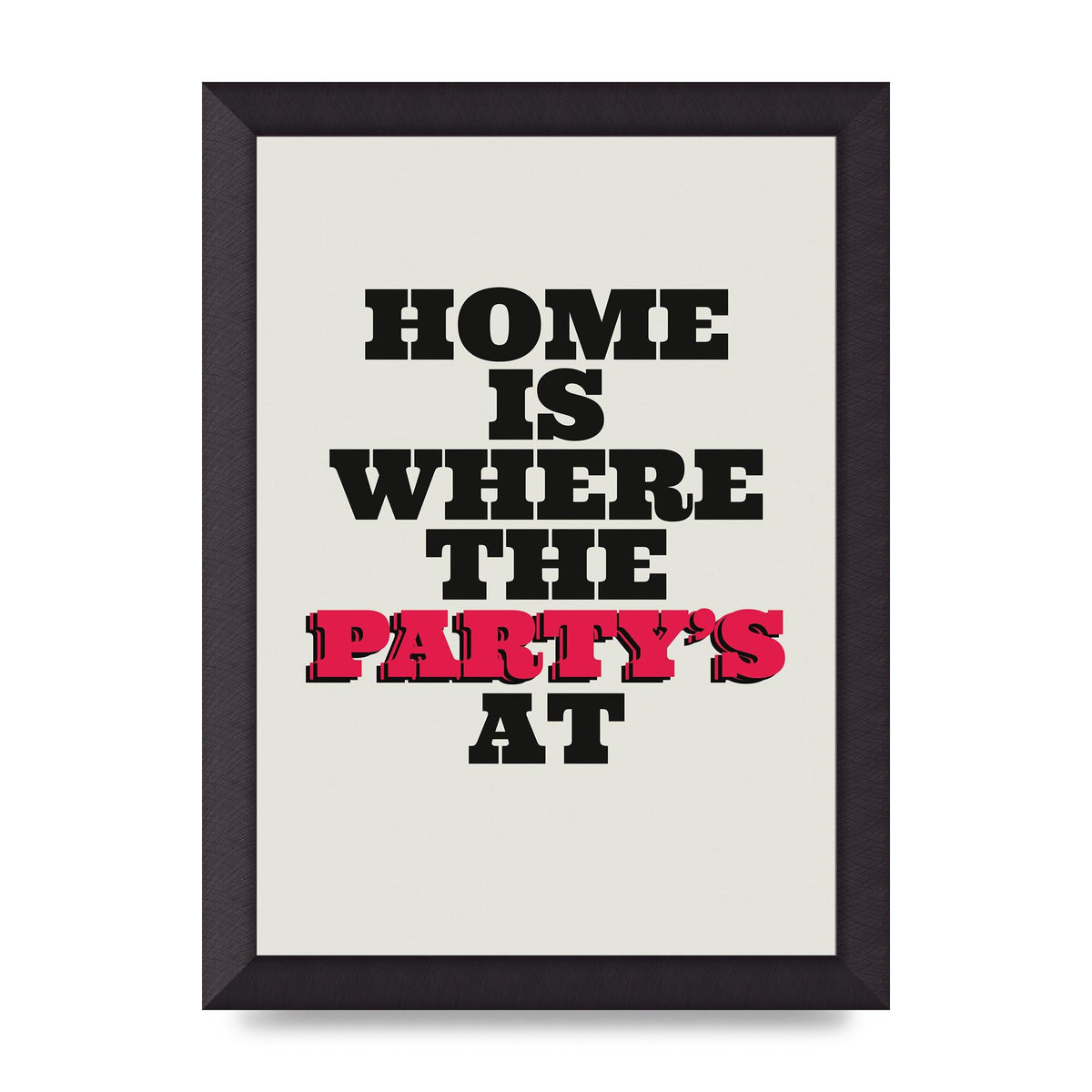 Home Is Where The Partys At Quote" Printed Poster - A4 framed
