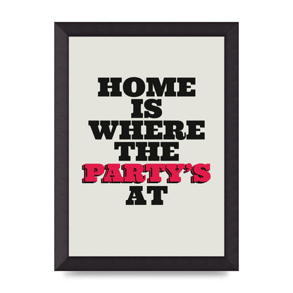 Home Is Where The Partys At Quote" Printed Poster - A4 framed