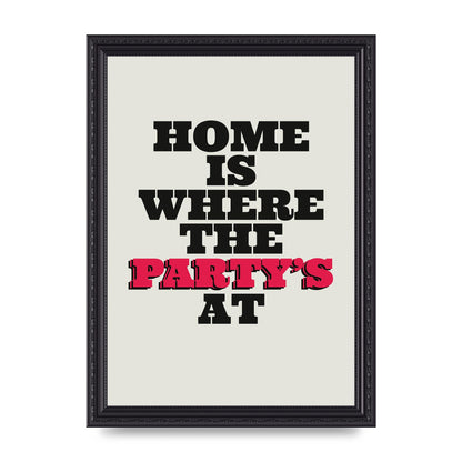 Home Is Where The Partys At Quote" Printed Poster - A4 framed