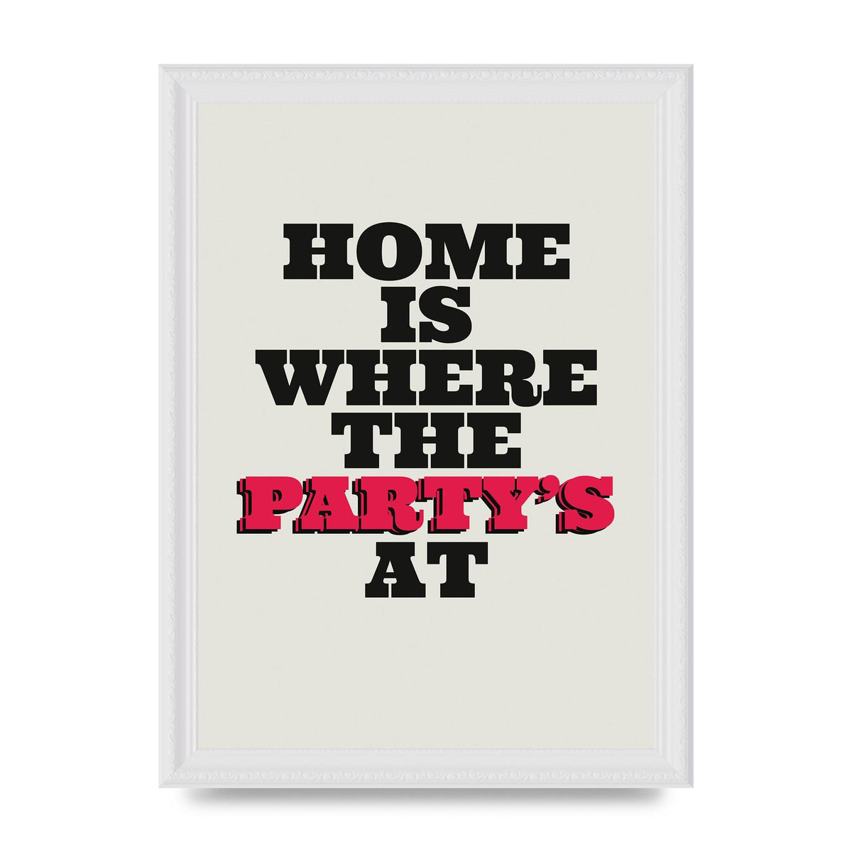 Home Is Where The Partys At Quote" Printed Poster - A4 framed