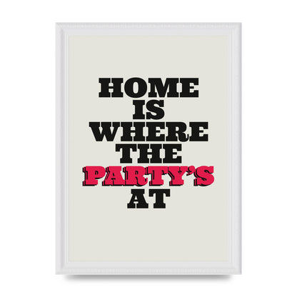 Home Is Where The Partys At Quote" Printed Poster - A4 framed