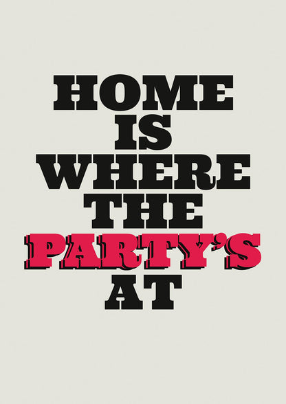 Home Is Where The Partys At Quote" Printed Poster - detail