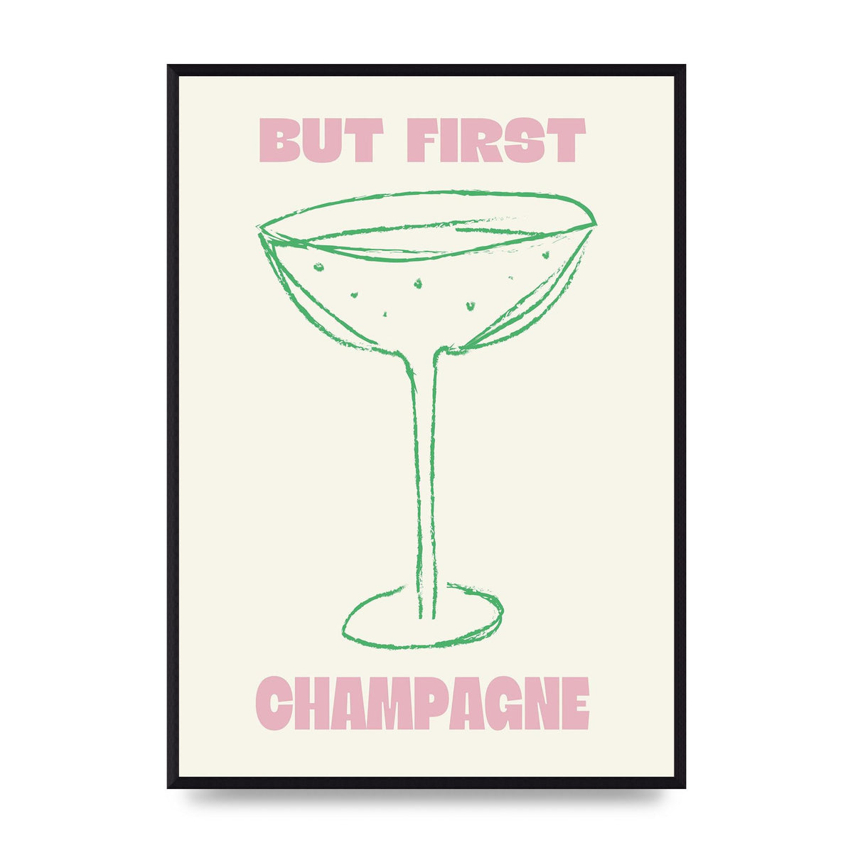 But First Champagne" Printed Poster - A2 framed