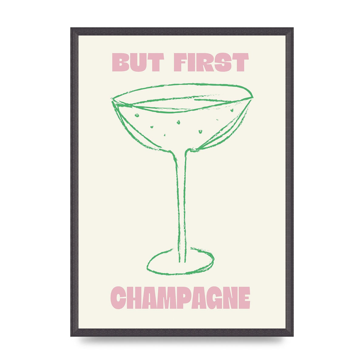 But First Champagne" Printed Poster - A2 framed