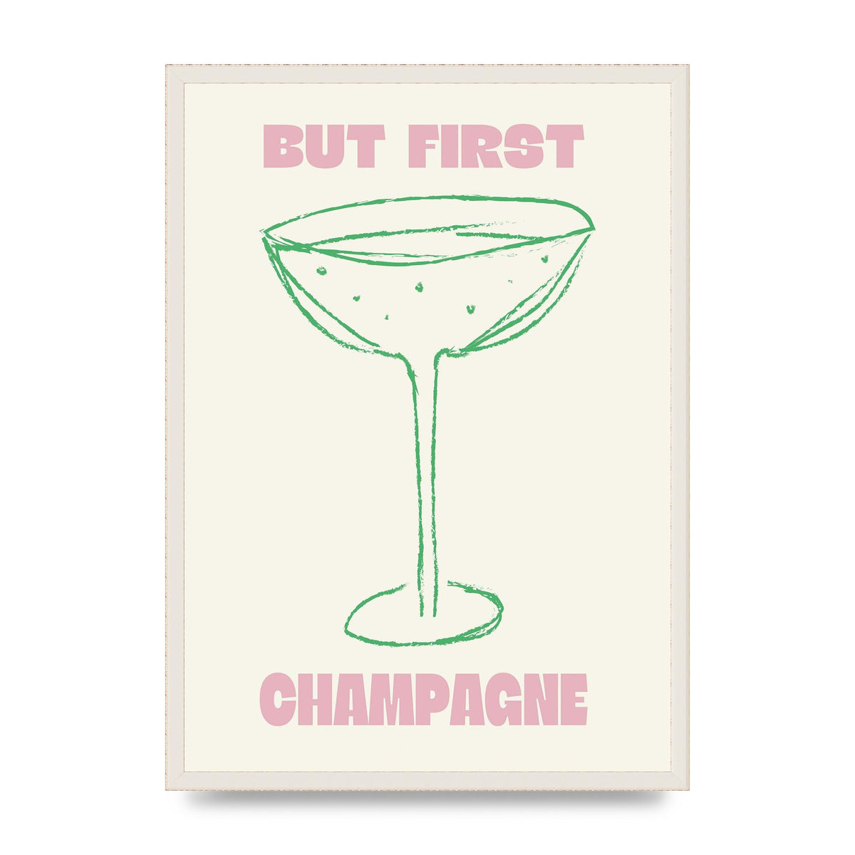 But First Champagne" Printed Poster - A2 framed