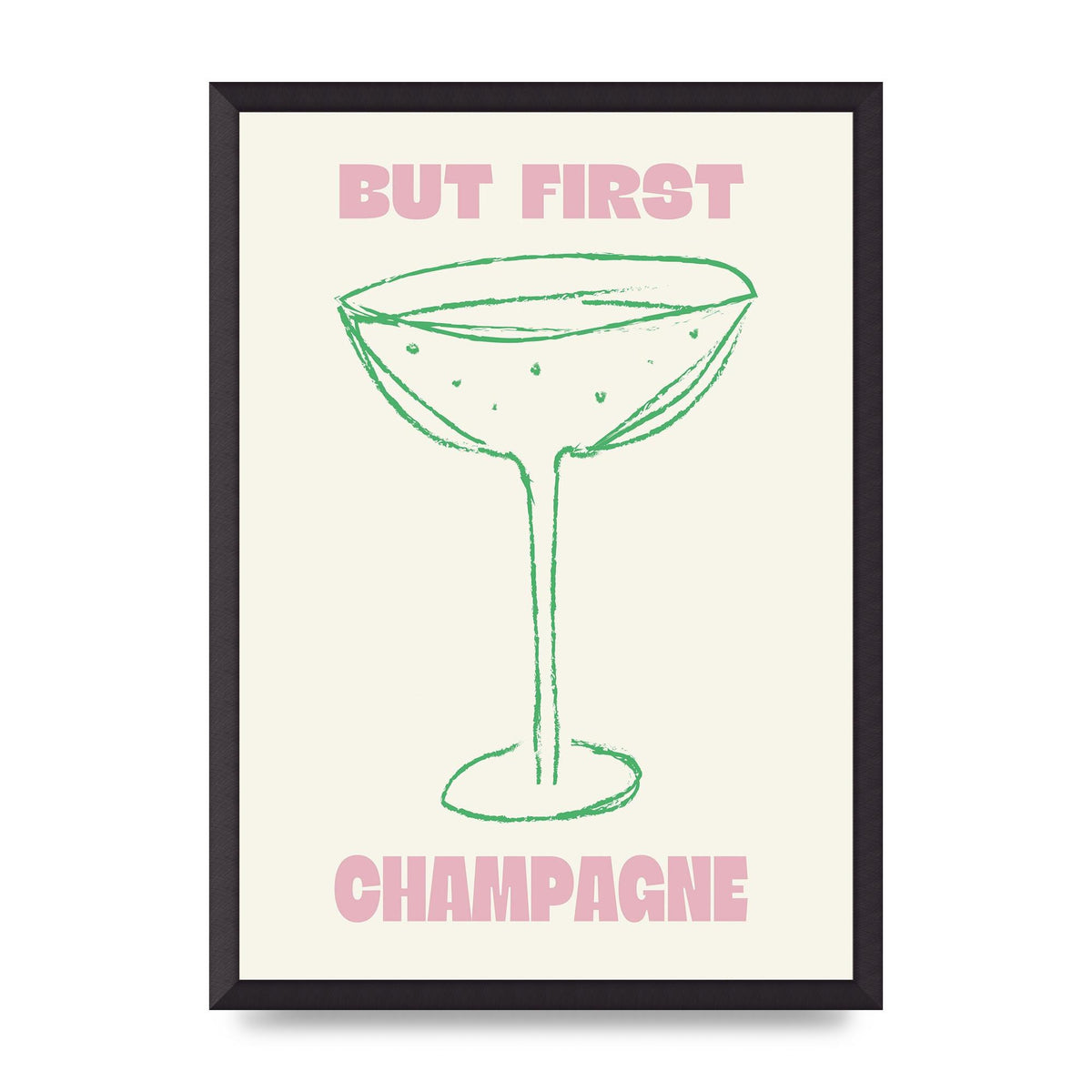 But First Champagne" Printed Poster - A2 framed