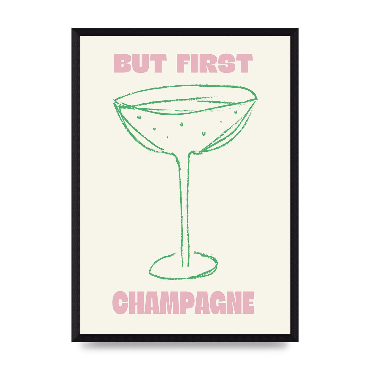 But First Champagne" Printed Poster - A3 framed