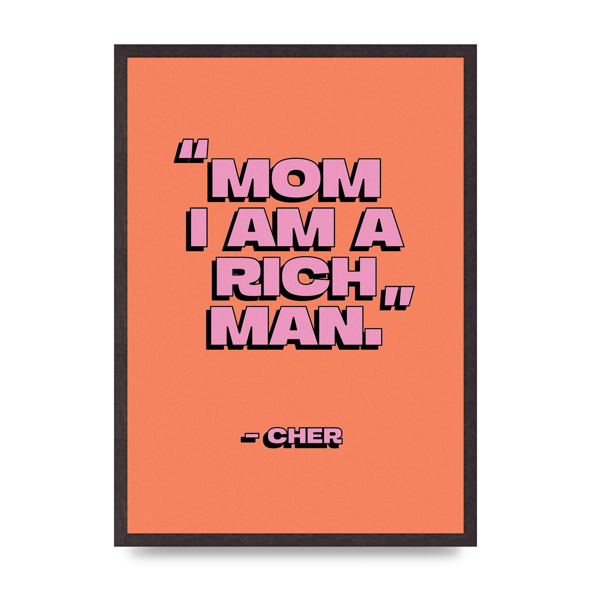 Cher Quote Rich Man" Wall Art - A2 framed