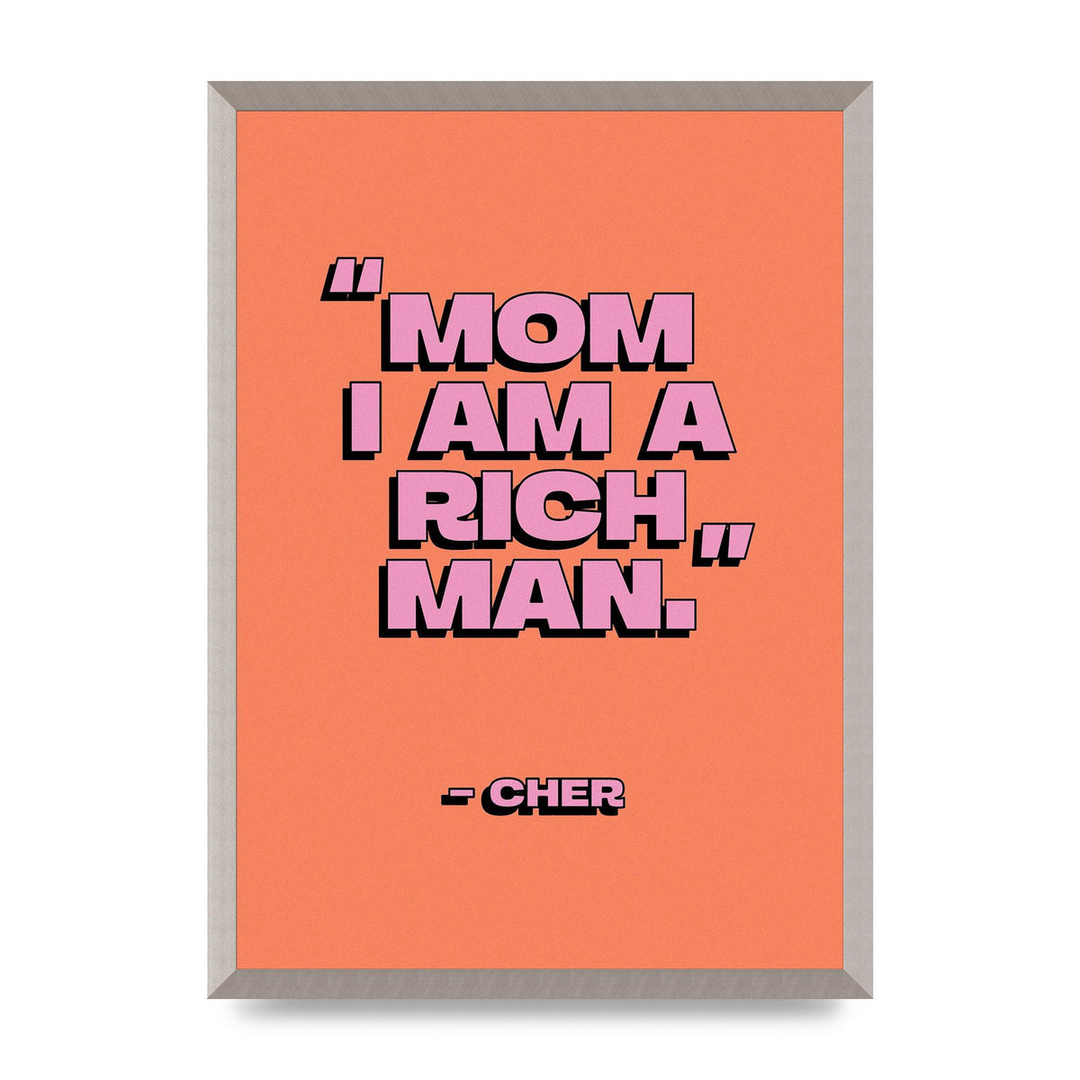 Cher Quote Rich Man" Wall Art - A2 framed