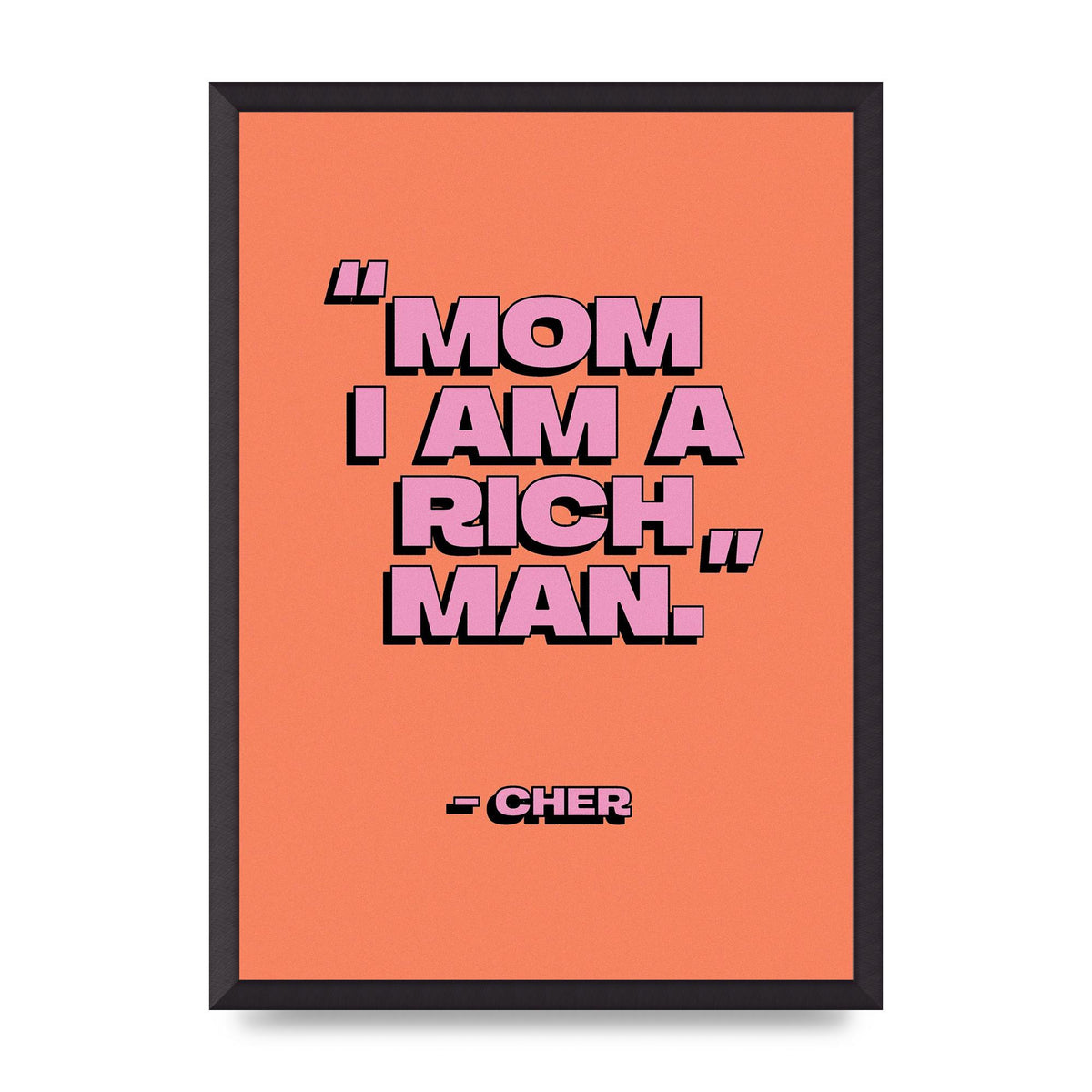 Cher Quote Rich Man" Wall Art - A2 framed
