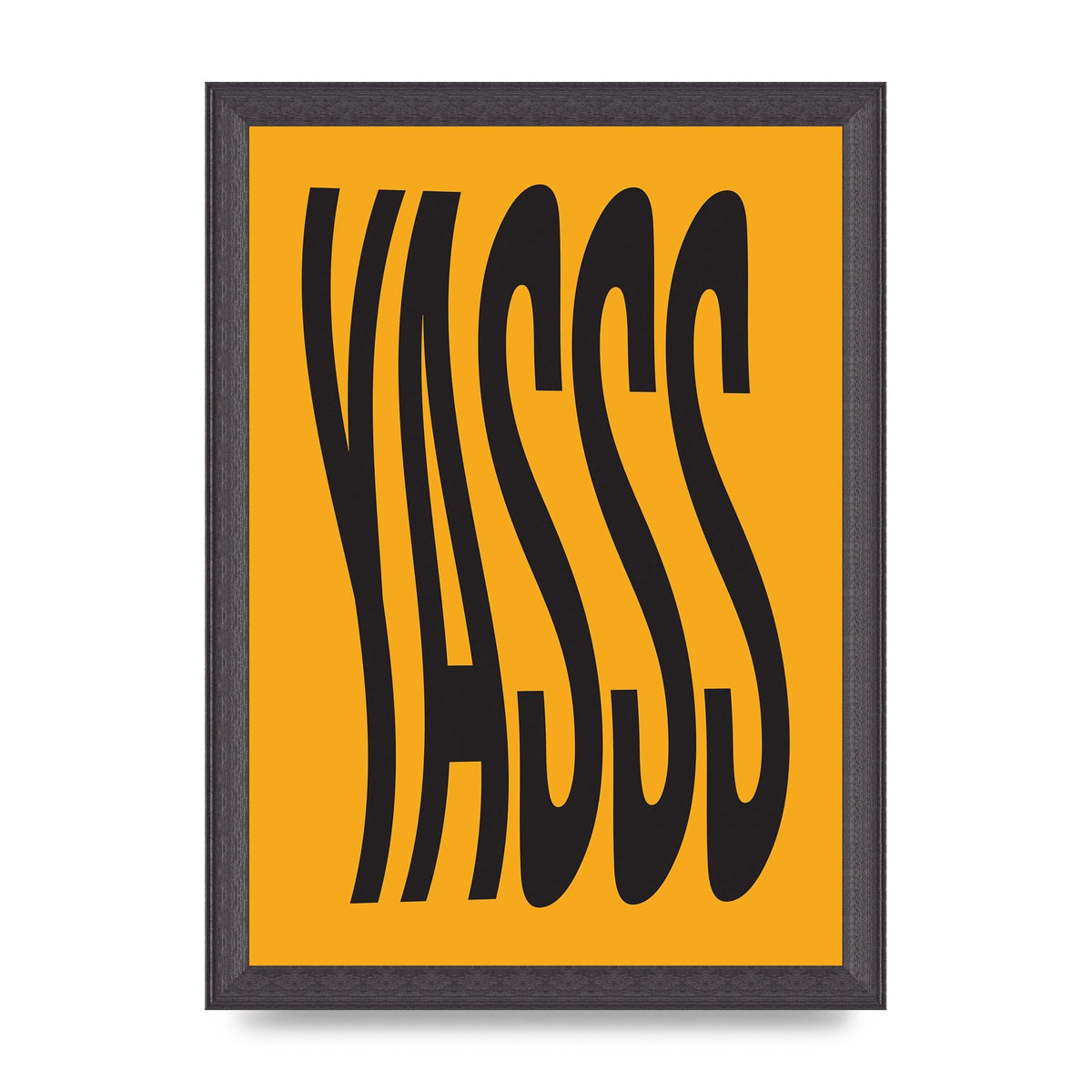 Yass Quote" Printed Poster - A4 framed
