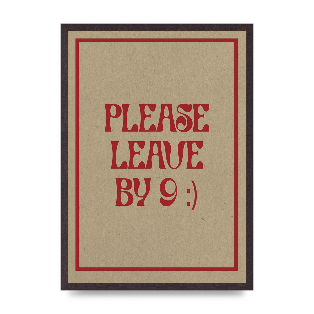Leave By 9" Printed Poster - A2 framed