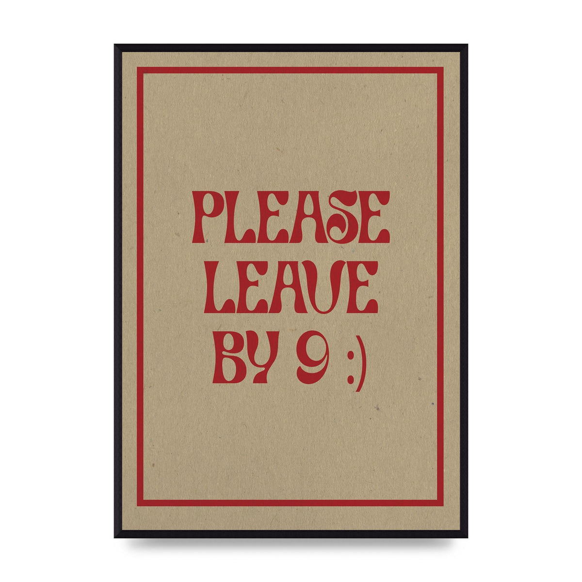 Leave By 9" Printed Poster - A2 framed