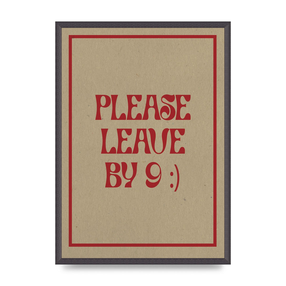 Leave By 9" Printed Poster - A2 framed