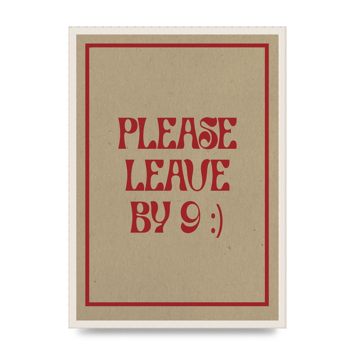 Leave By 9" Printed Poster - A2 framed