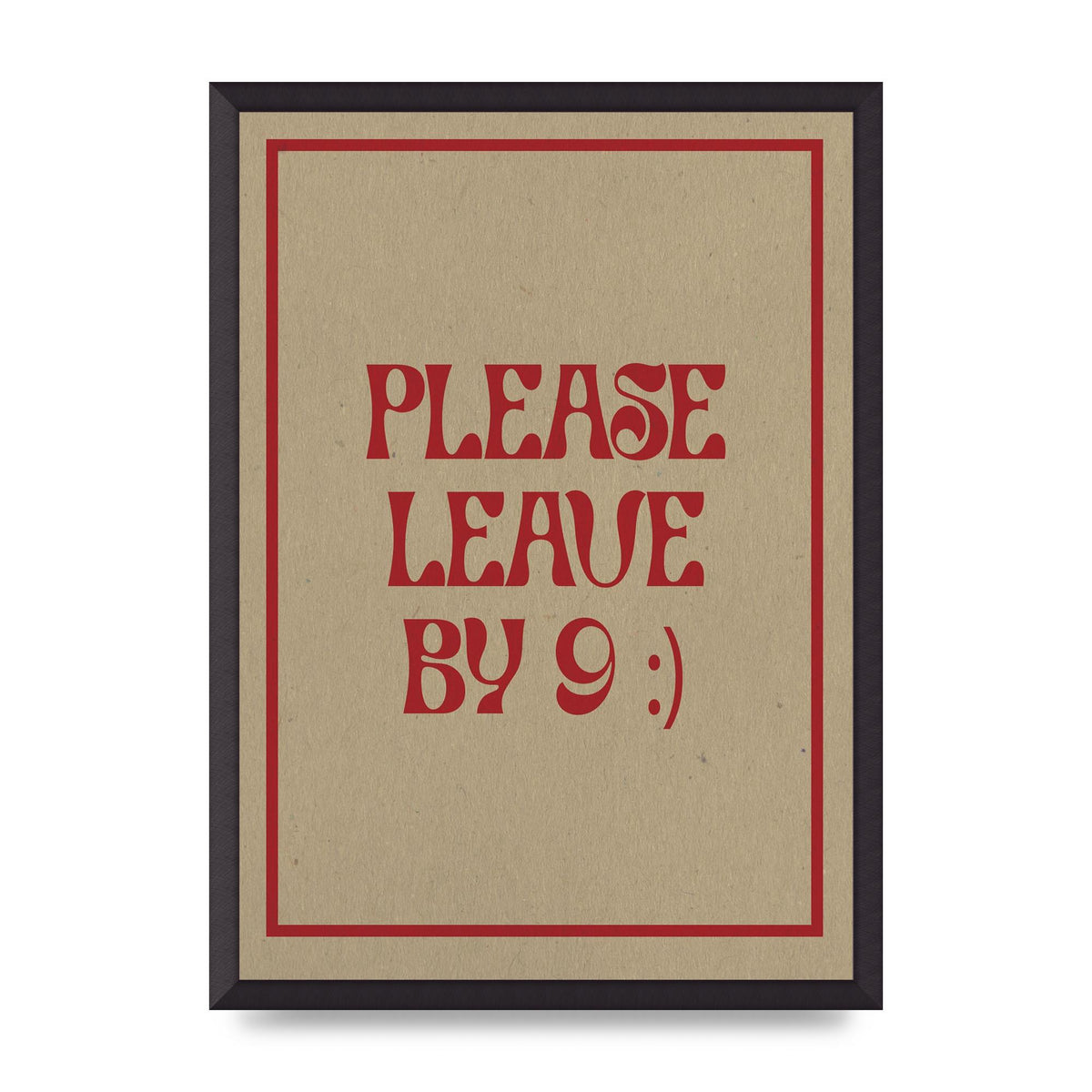 Leave By 9" Printed Poster - A2 framed