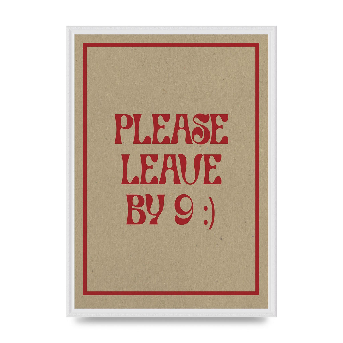 Leave By 9" Printed Poster - A2 framed