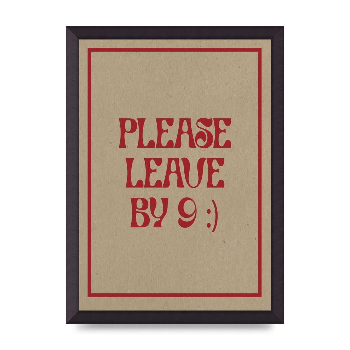 Leave By 9" Printed Poster - A3 framed