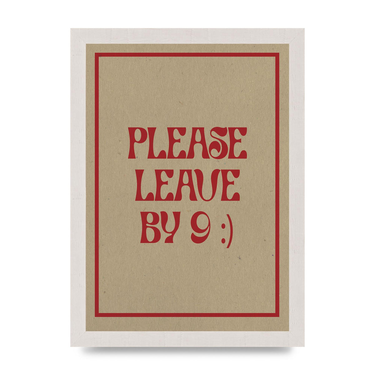 Leave By 9" Printed Poster - A4 framed