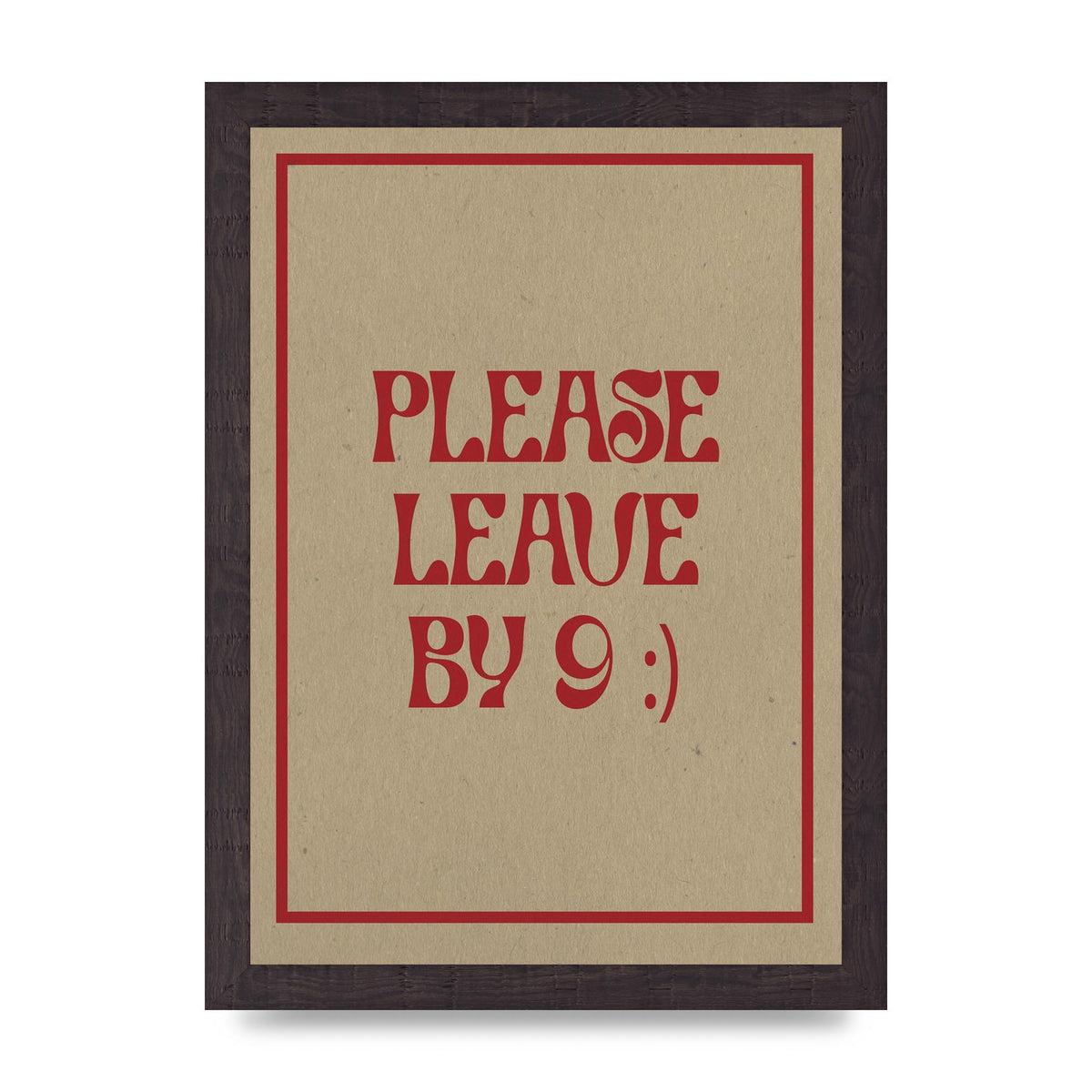 Leave By 9" Printed Poster - A4 framed
