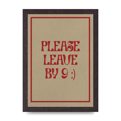 Leave By 9" Printed Poster - A4 framed