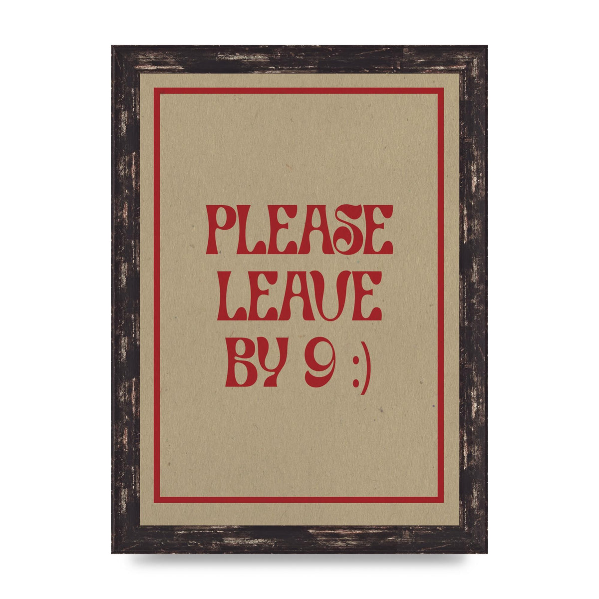 Leave By 9" Printed Poster - A4 framed