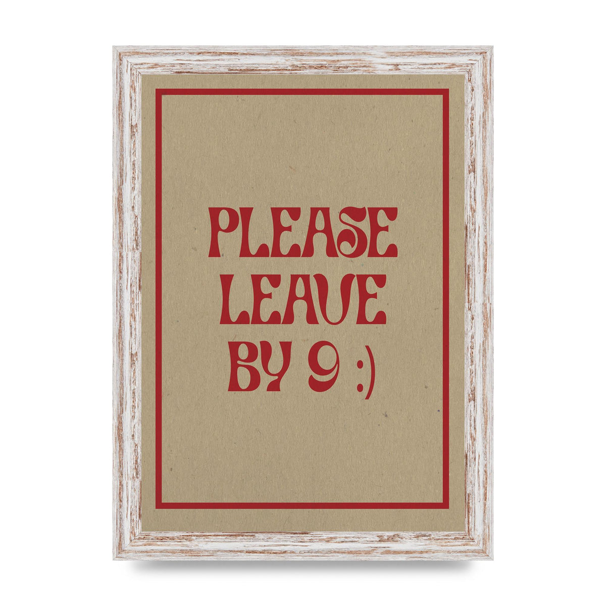 Leave By 9" Printed Poster - A4 framed