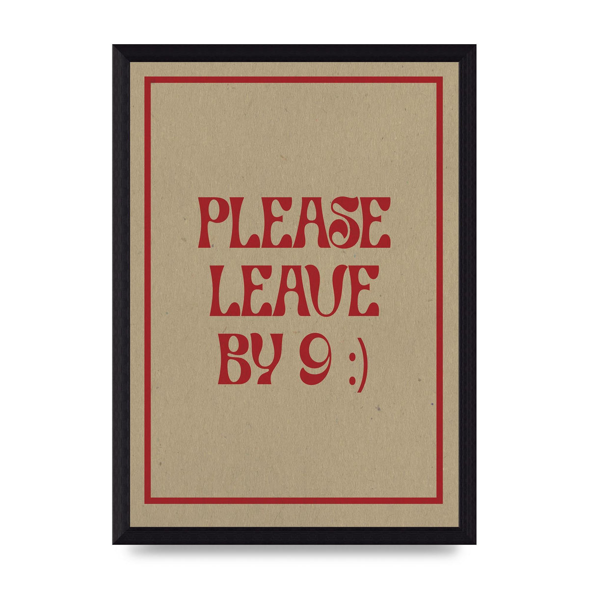 Leave By 9" Printed Poster - A4 framed