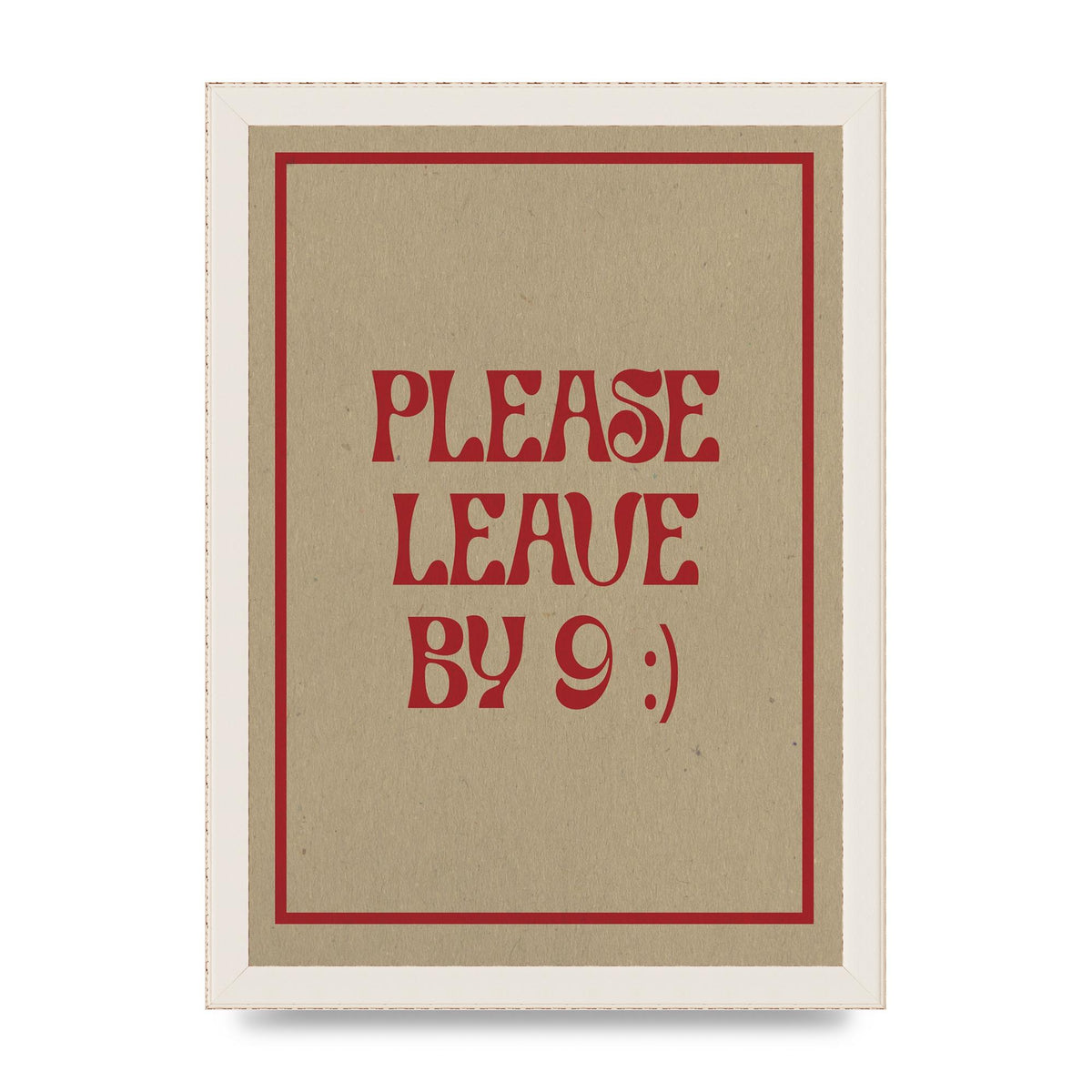 Leave By 9" Printed Poster - A4 framed