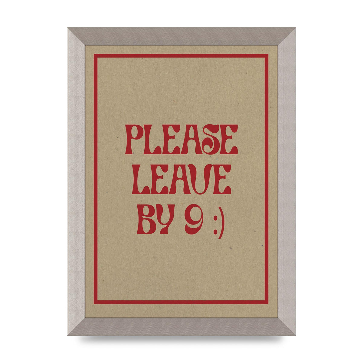 Leave By 9" Printed Poster - A4 framed