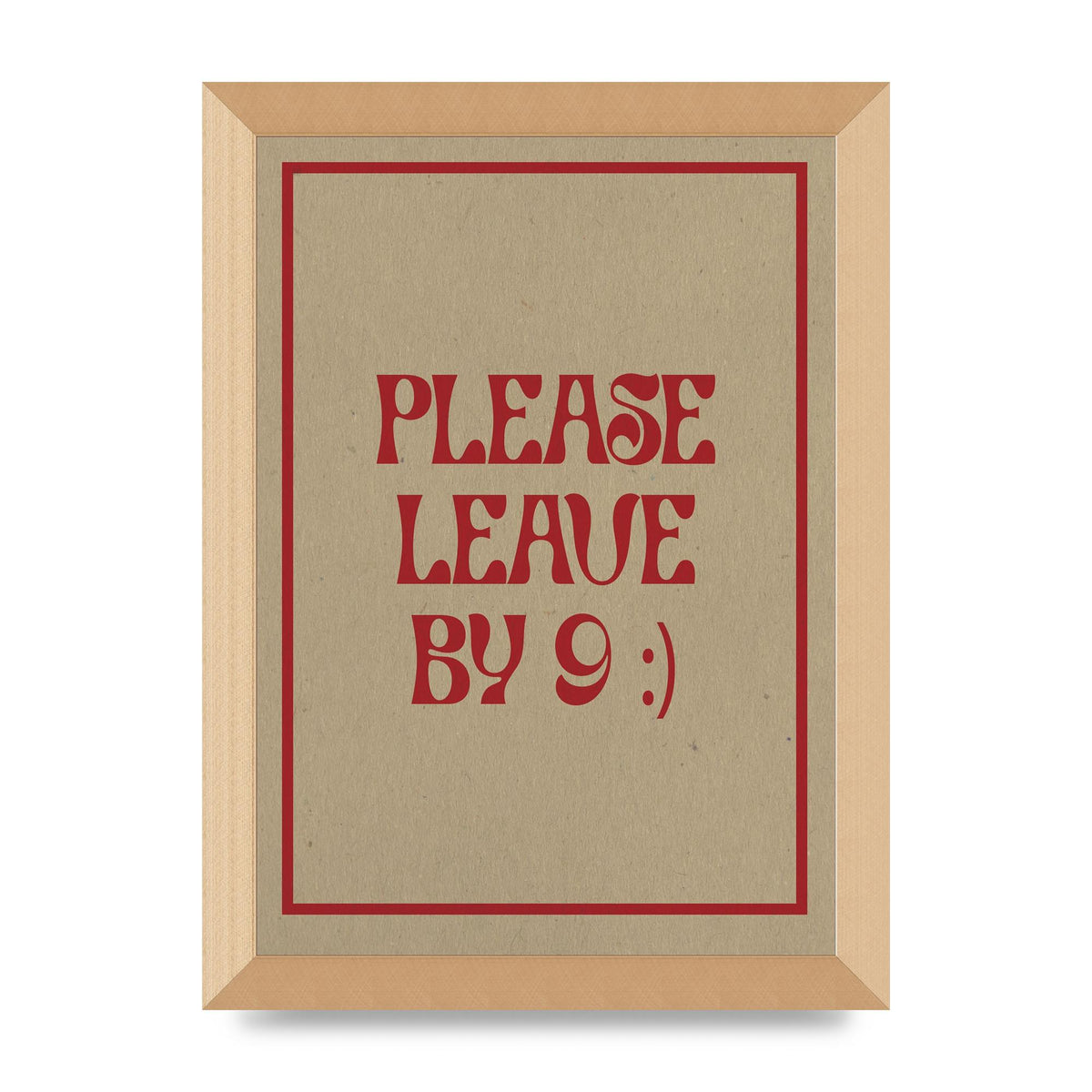 Leave By 9" Printed Poster - A4 framed